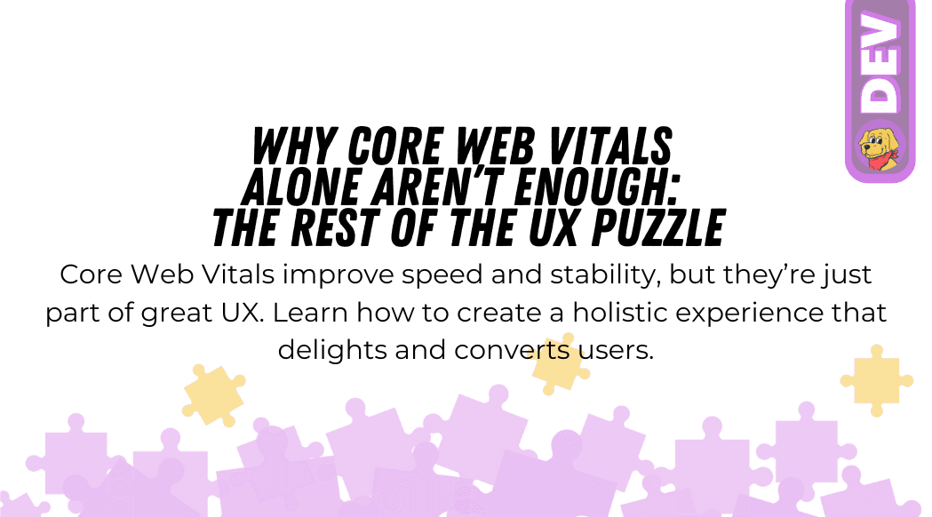 Why Core Web Vitals Alone Aren’t Enough: The Rest of the UX Puzzle blog featured image