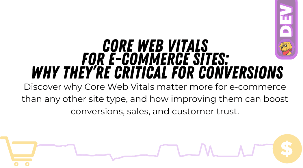 Core Web Vitals for E-Commerce Sites: Why They’re Critical for Conversions blog featured image