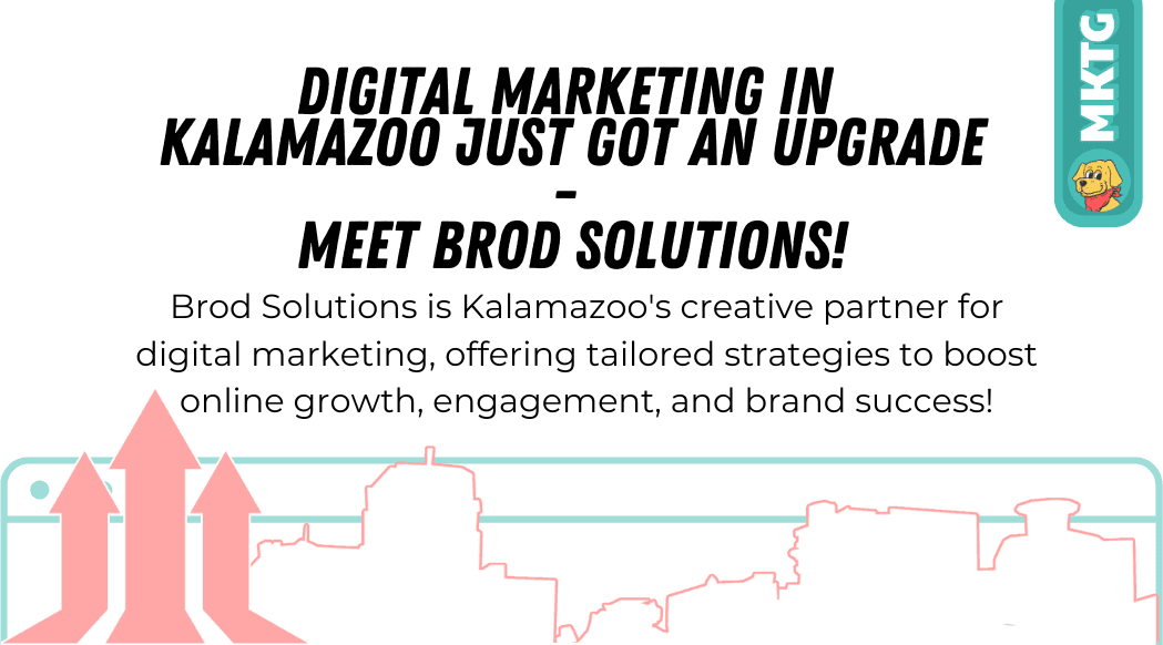 Digital Marketing in Kalamazoo Just Got an Upgrade – Meet Brod Solutions!